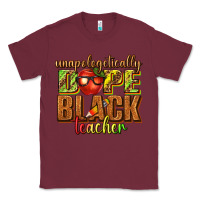Burgundy unapologetically dope black teacher juneteenth Classic Tee - texasbilliewilder