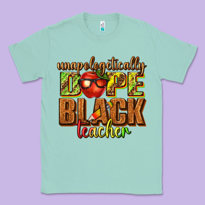 Classic Tee unapologetically dope black teacher juneteenth