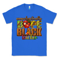 True Royal unapologetically dope black teacher juneteenth Classic Tee - texasbilliewilder