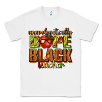 White unapologetically dope black teacher juneteenth Classic Tee - texasbilliewilder