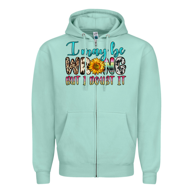 I May Be Wrong But I Doubt It Zipper Hoodie by Zillion Design Studio | Teevron