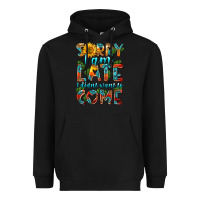 Black sorry i am late i didnt want to come Heavyweight Hoodie - HRA Design Shop