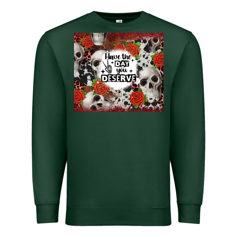 Have The Day You Deserve Skull And Rose Premium Sweatshirt by JahusDesignShop | Teevron