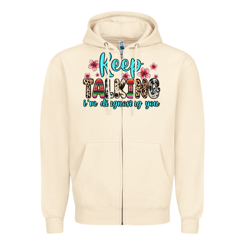 Keep Talking I M Diagnosing You Zipper Hoodie by Zillion Design Studio | Teevron