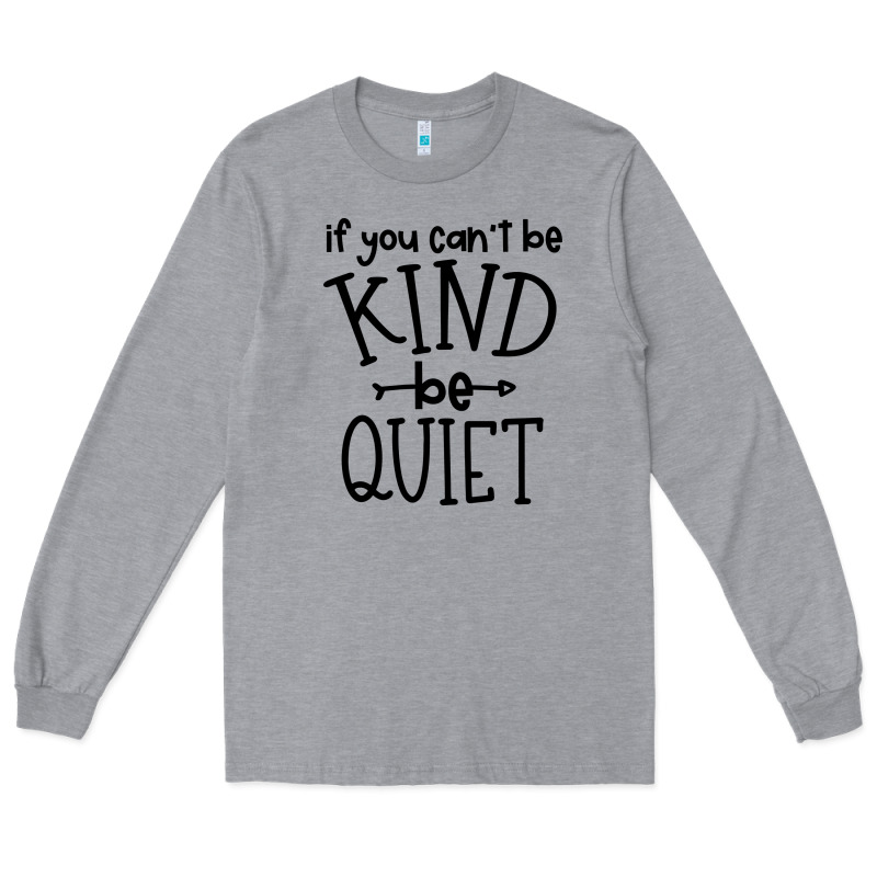 Kind Be Quiet Long Sleeve Tee by Unal Design | Teevron