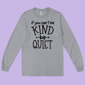 Kind Be Quiet Long Sleeve Tee Designed By Unal Design