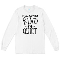 White kind be quiet Long Sleeve Tee - Unal Design