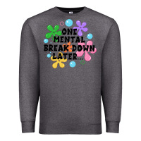 Charcoal Heather one mental break down later Premium Sweatshirt - JahusDesignShop