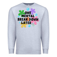 Heather Grey one mental break down later Premium Sweatshirt - JahusDesignShop