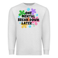 Oatmeal Heather one mental break down later Premium Sweatshirt - JahusDesignShop