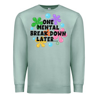 Seafoam one mental break down later Premium Sweatshirt - JahusDesignShop