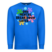 True Royal one mental break down later Premium Sweatshirt - JahusDesignShop