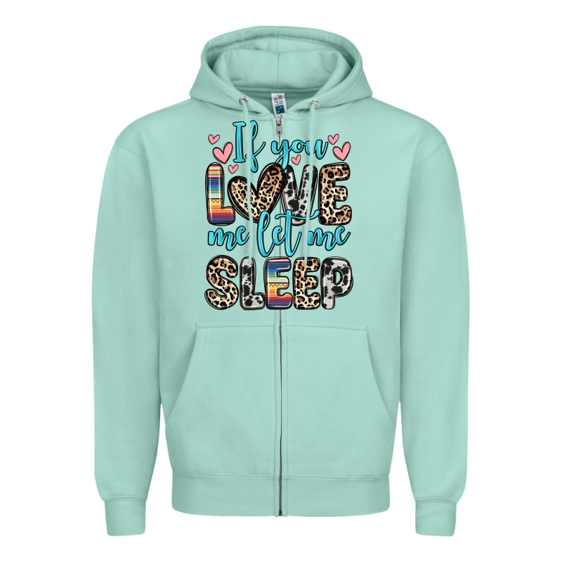 If You Love Me Let Me Sleep Zipper Hoodie by Zillion Design Studio | Teevron