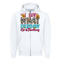 I Say What Everybody Else Is Thinking Zipper Hoodie | Teevron