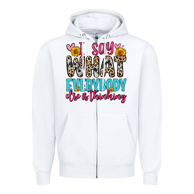 I Say What Everybody Else Is Thinking Zipper Hoodie by Zillion Design Studio | Teevron