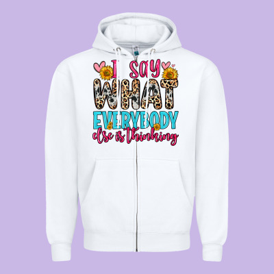 I Say What Everybody Else Is Thinking Zipper Hoodie Designed By Zillion Design Studio