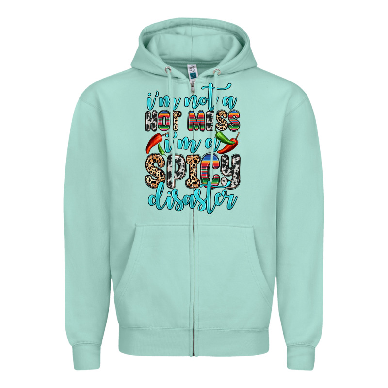 I M Not A Hot Mess I M A Spicy Disaster Zipper Hoodie by Zillion Design Studio | Teevron