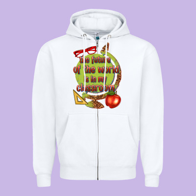 Zipper Hoodie the future of the world is in my classroom