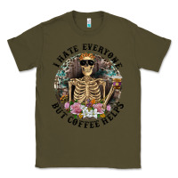 Army Green I Hate Everyone But Coffee Helps With Flowers Classic Tee - RanaPortraitStore