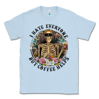 Dusty Blue I Hate Everyone But Coffee Helps With Flowers Classic Tee - RanaPortraitStore
