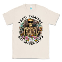 Natural I Hate Everyone But Coffee Helps With Flowers Classic Tee - RanaPortraitStore
