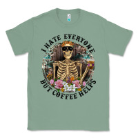 Sage I Hate Everyone But Coffee Helps With Flowers Classic Tee - RanaPortraitStore
