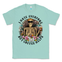 Seafoam I Hate Everyone But Coffee Helps With Flowers Classic Tee - RanaPortraitStore