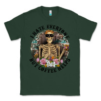 Sports Green I Hate Everyone But Coffee Helps With Flowers Classic Tee - RanaPortraitStore