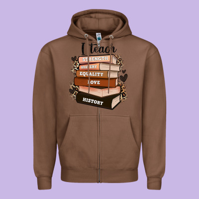 I Teach Strength Bravery Equality Love History Zipper Hoodie Designed By Zillion Design Studio