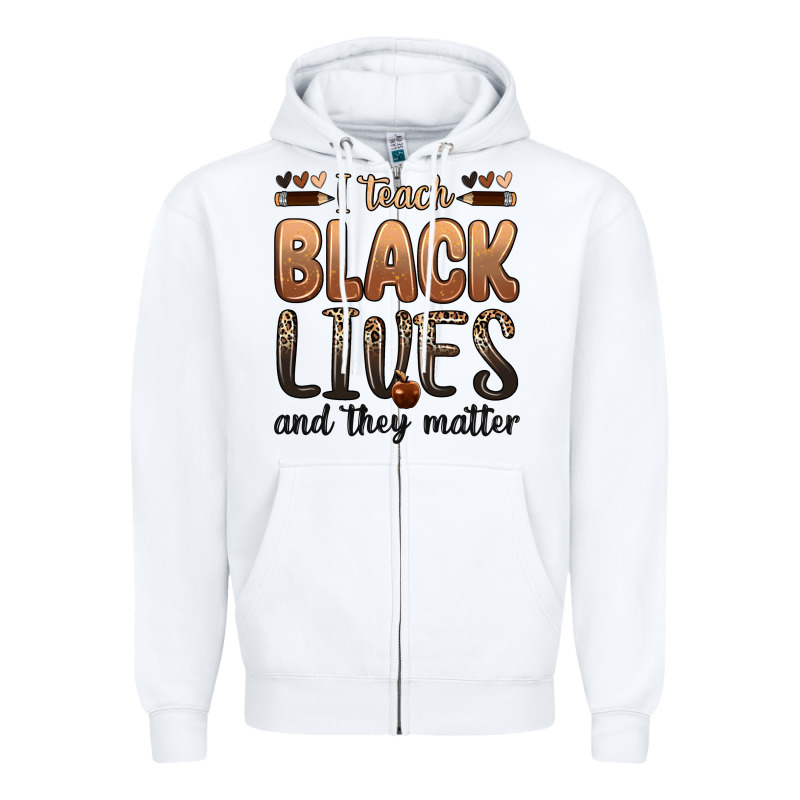 I Teach Black Lives And They Matter Zipper Hoodie by Zillion Design Studio | Teevron