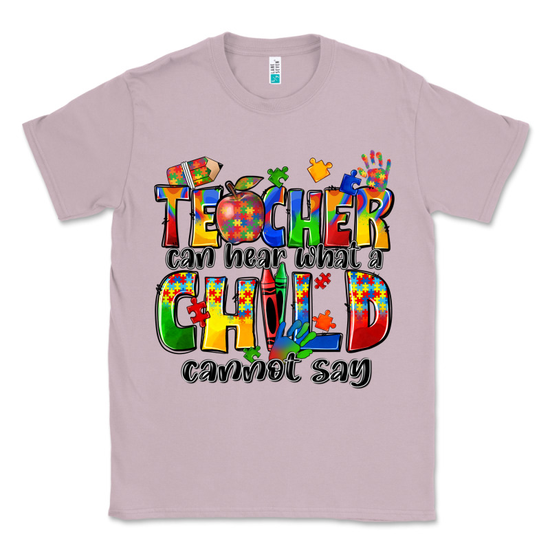 Teacher Can Hear What A Child Cannot Say Classic Tee by Zillion Design Studio | Teevron