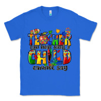 True Royal teacher can hear what a child cannot say Classic Tee - Zillion Design Studio