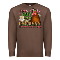 Chestnut i can buy myself chickens i can hatch my own eggs Premium Sweatshirt - JahusDesignShop