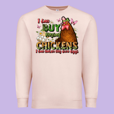 I Can Buy Myself Chickens I Can Hatch My Own Eggs Premium Sweatshirt Designed By Jahusdesignshop