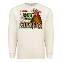 Sandshell i can buy myself chickens i can hatch my own eggs Premium Sweatshirt - JahusDesignShop