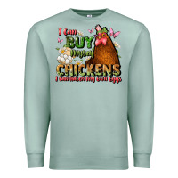 Seafoam i can buy myself chickens i can hatch my own eggs Premium Sweatshirt - JahusDesignShop
