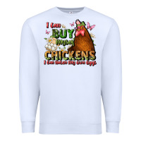 White i can buy myself chickens i can hatch my own eggs Premium Sweatshirt - JahusDesignShop