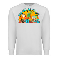 Dove Grey you  had me at day drınkıng Premium Sweatshirt - AdoDesignShop