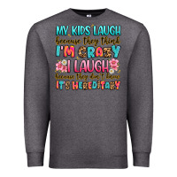 Charcoal Heather my kids laugh because they think i'm crazy Premium Sweatshirt - JahusDesignShop