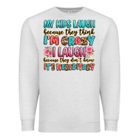 Oatmeal Heather my kids laugh because they think i'm crazy Premium Sweatshirt - JahusDesignShop