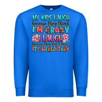 True Royal my kids laugh because they think i'm crazy Premium Sweatshirt - JahusDesignShop