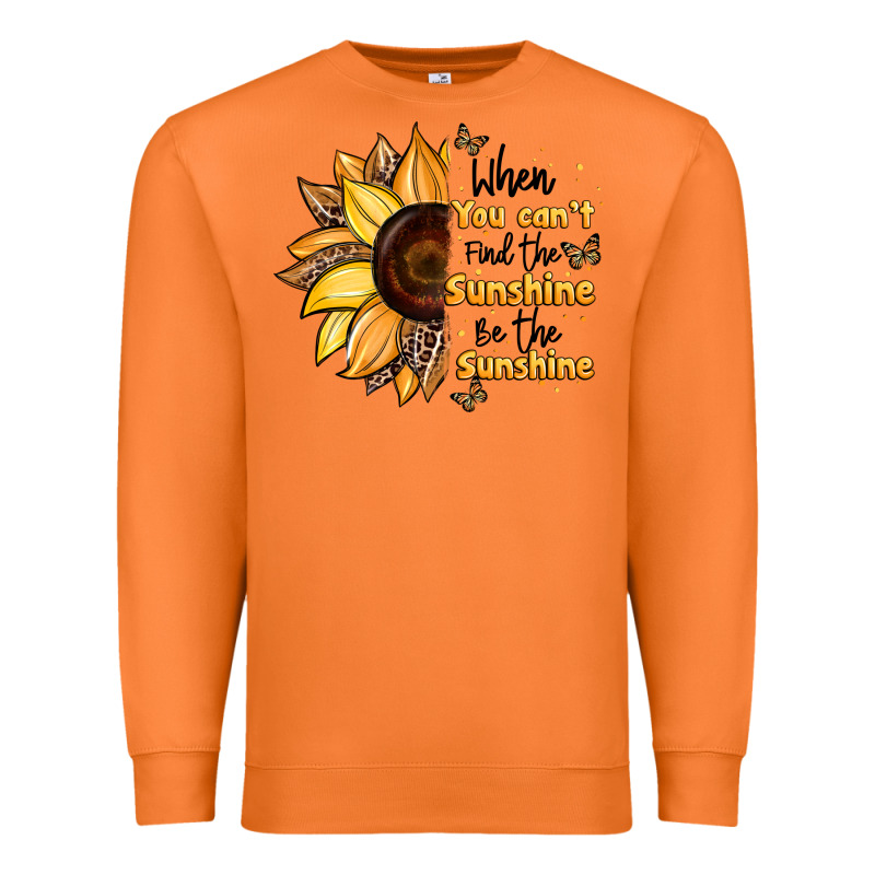 When You Can't Find The Sunshine Be The Sunshine Premium Sweatshirt by JahusDesignShop | Teevron