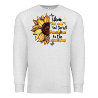 Oatmeal Heather when you can't find the sunshine be the sunshine Premium Sweatshirt - JahusDesignShop