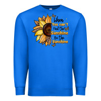 True Royal when you can't find the sunshine be the sunshine Premium Sweatshirt - JahusDesignShop