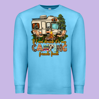 If I Am Drunk Its My Camping Friends Fault Premium Sweatshirt Designed By Adodesignshop