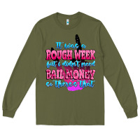 Army Green it was rough week but i didn't need bail money so Long Sleeve Tee - MaliasSmallBusiness