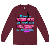 Burgundy it was rough week but i didn't need bail money so Long Sleeve Tee - MaliasSmallBusiness