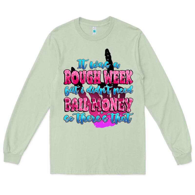 It Was Rough Week But I Didn't Need Bail Money So Long Sleeve Tee by MaliasSmallBusiness | Teevron