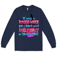 Navy it was rough week but i didn't need bail money so Long Sleeve Tee - MaliasSmallBusiness