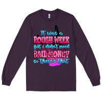 Plum it was rough week but i didn't need bail money so Long Sleeve Tee - MaliasSmallBusiness